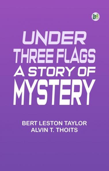 Under Three Flags: A Story of Mystery