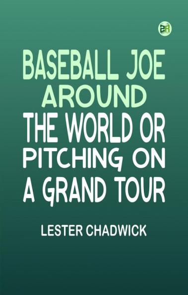Baseball Joe Around the World or Pitching on a Grand Tour