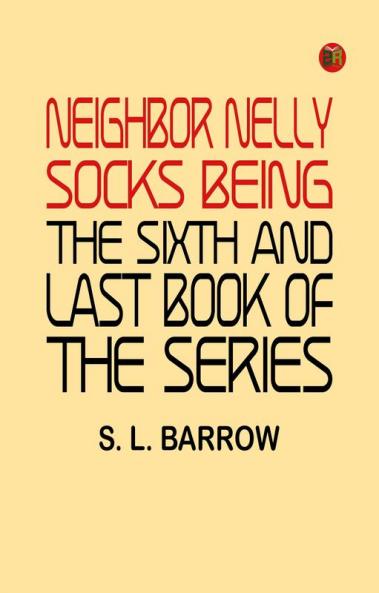 Neighbor Nelly Socks Being the Sixth and Last Book of the Series