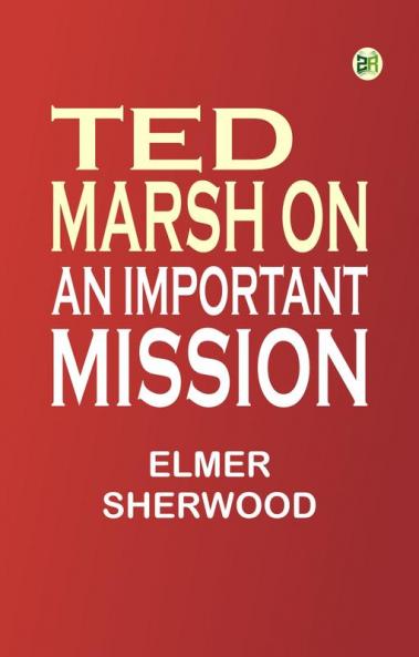 Ted Marsh on an Important Mission