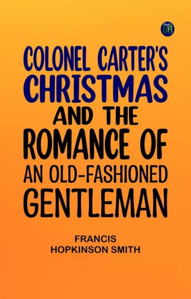 Colonel Carter's Christmas and The Romance of an Old-Fashioned Gentleman