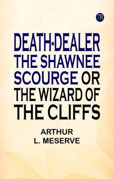 Death-Dealer  the Shawnee Scourge or The Wizard of the Cliffs
