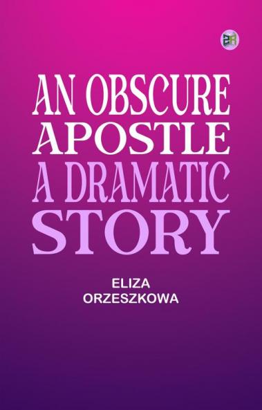 An Obscure Apostle A Dramatic Story