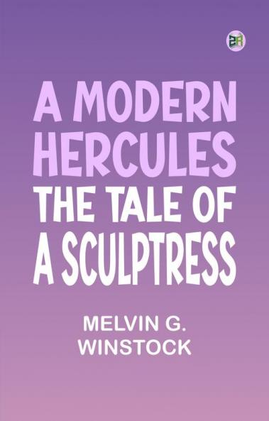 A Modern Hercules the Tale of a Sculptress