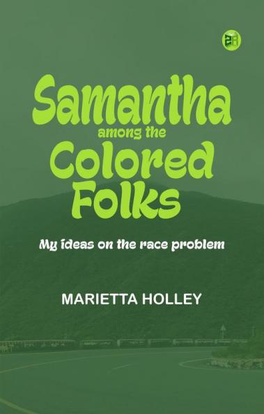 Samantha Among the Colored Folks: My Ideas on the Race Problem
