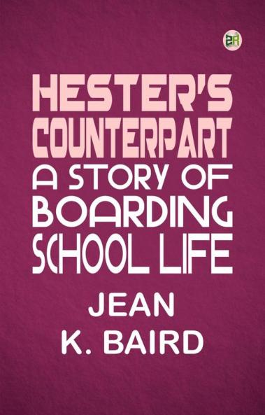 Hester's Counterpart: A Story of Boarding School Life
