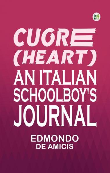 Cuore (Heart): An Italian Schoolboy's Journal