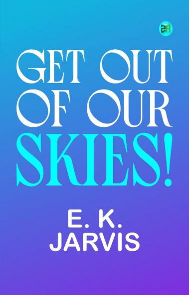Get Out of Our Skies!
