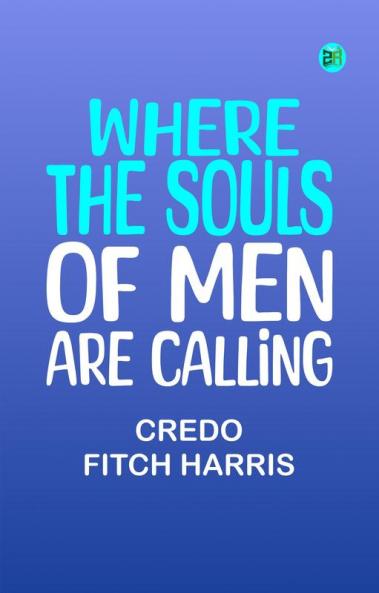 Where the Souls of Men are Calling