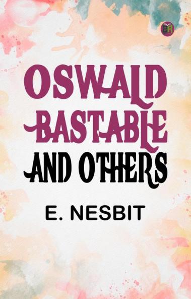 Oswald Bastable and Others