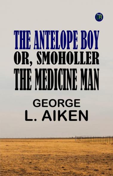 The Antelope Boy or Smoholler the Medicine Man