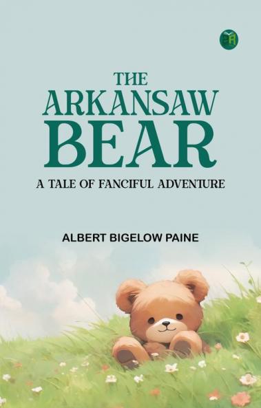 The Arkansaw Bear: A Tale of Fanciful Adventure