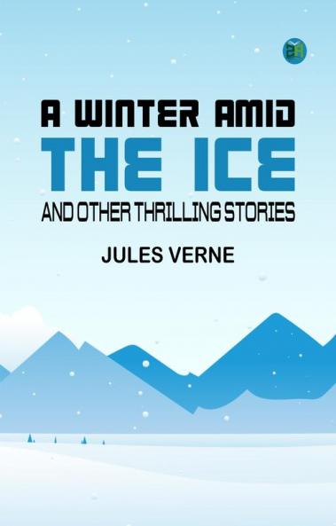 A Winter Amid the Ice and Other Thrilling Stories