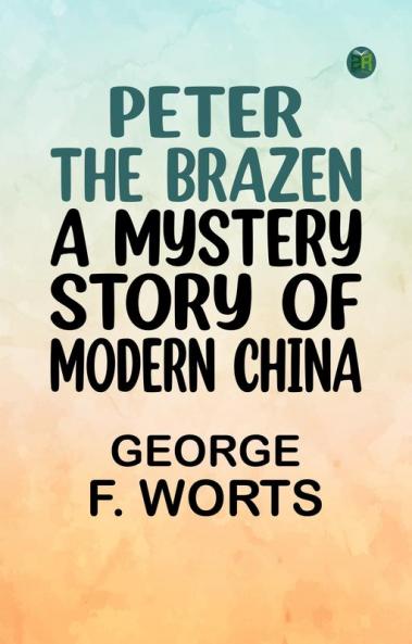 Peter the Brazen: A Mystery Story of Modern China