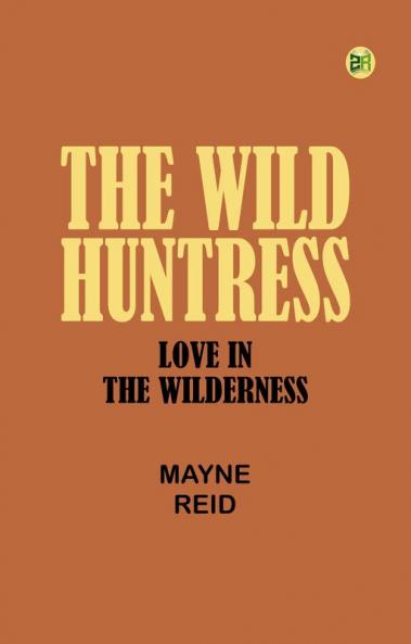 The Wild Huntress: Love in the Wilderness
