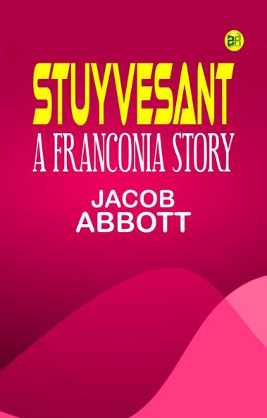 Stuyvesant: A Franconia Story