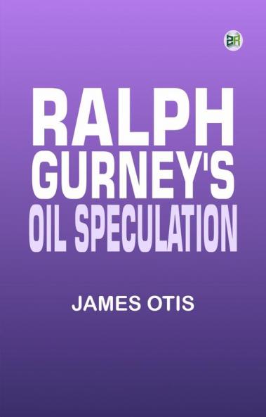 Ralph Gurney's Oil Speculation