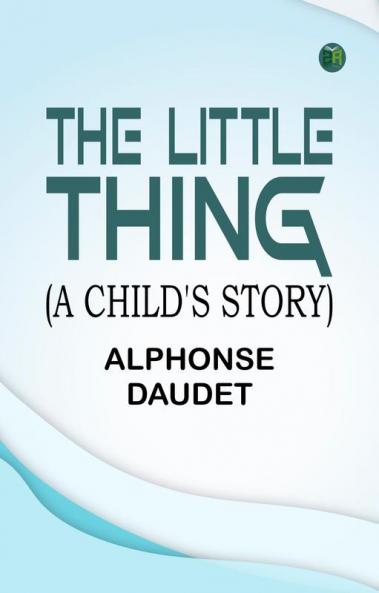 THE LITTLE THING  (A CHILD'S STORY)