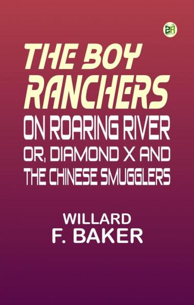 The Boy Ranchers on Roaring River or Diamond X and the Chinese Smugglers