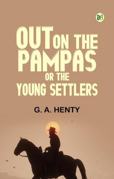 Out on the Pampas; Or The Young Settlers