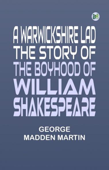 A Warwickshire Lad: The Story of the Boyhood of William Shakespeare