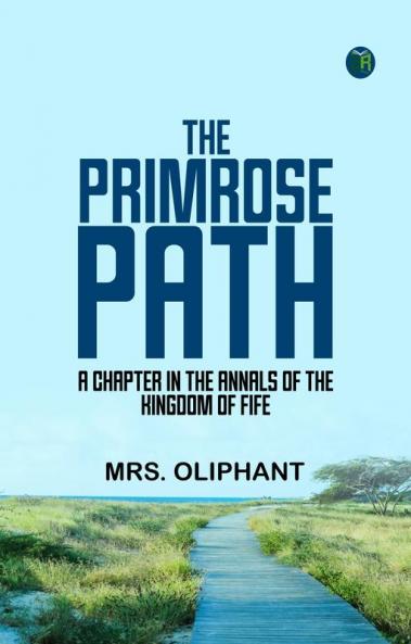 The Primrose Path: A Chapter in the Annals of the Kingdom of Fife