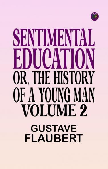 Sentimental Education or The History of a Young Man. Volume 2
