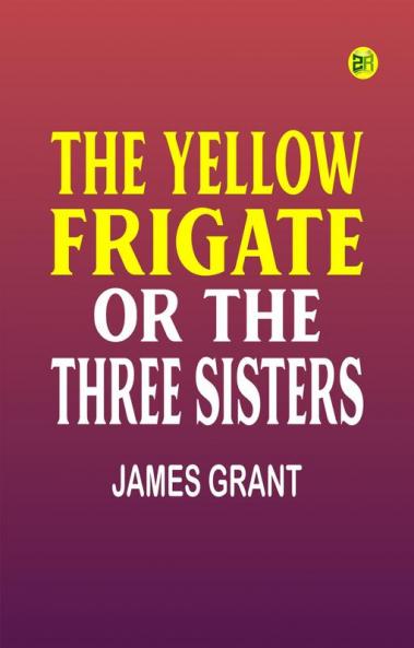 The Yellow Frigate or The Three Sisters