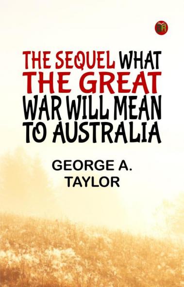 The Sequel What the Great War will mean to Australia