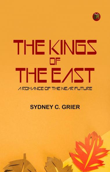 THE KINGS OF THE EAST: A ROMANCE OF THE NEAR FUTURE