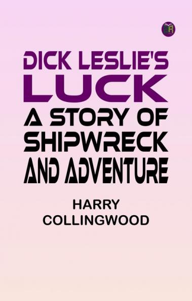 Dick Leslie's Luck: A Story of Shipwreck and Adventure