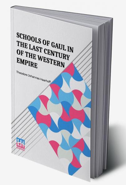 Schools Of Gaul In The Last Century Of The Western Empire