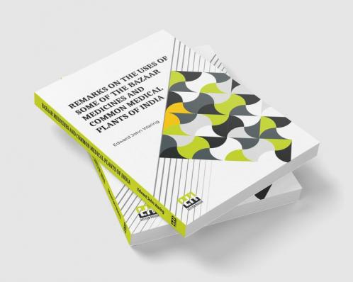 Remarks On The Uses Of Some Of The Bazaar Medicines And Common Medical Plants Of India