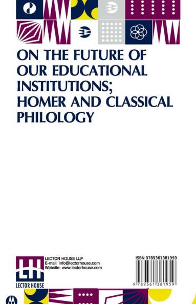 On The Future Of Our Educational Institutions; Homer And Classical Philology