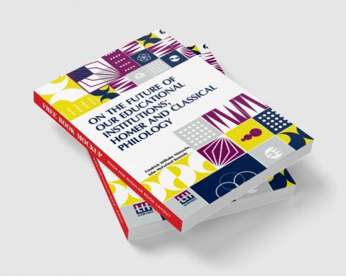 On The Future Of Our Educational Institutions; Homer And Classical Philology