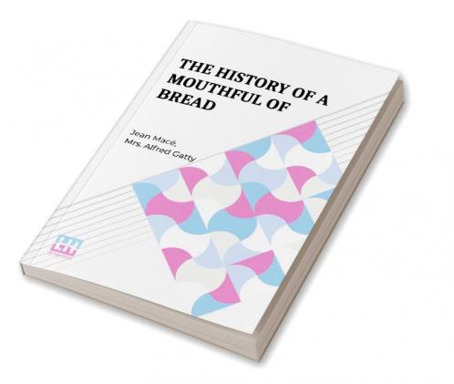 The History Of A Mouthful Of Bread