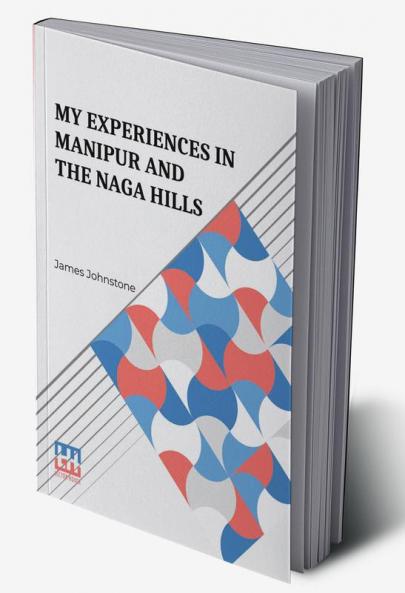 My Experiences In Manipur And The Naga Hills