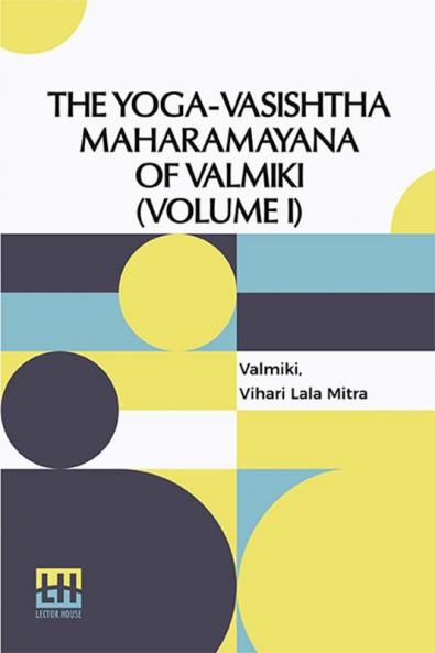 The Yoga-Vasishtha Maharamayana Of Valmiki (Volume I)