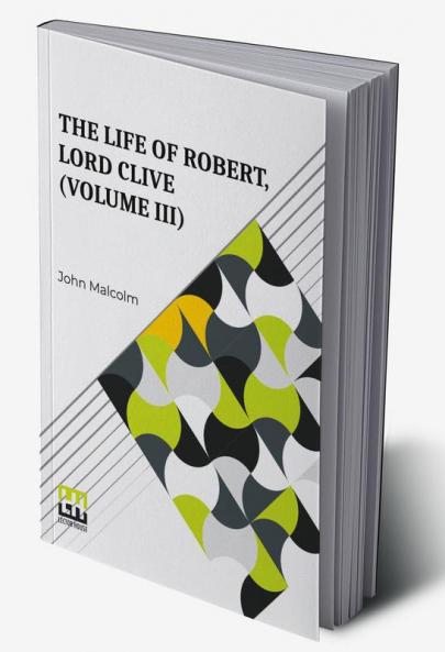 The Life Of Robert Lord Clive (Volume III)