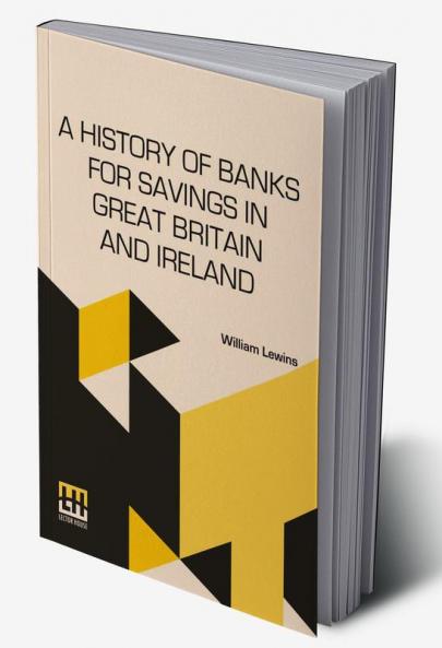 A History Of Banks For Savings In Great Britain And Ireland