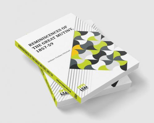 Reminiscences Of The Great Mutiny 1857-59
