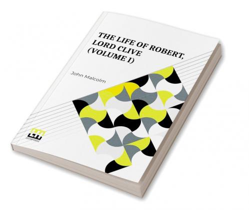 The Life Of Robert Lord Clive (Volume I)