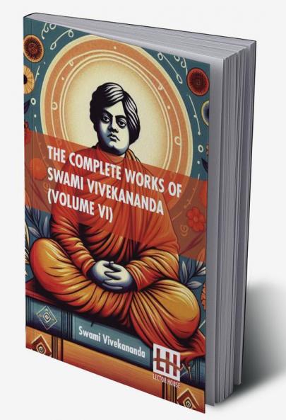 The Complete Works Of Swami Vivekananda (Volume VI)