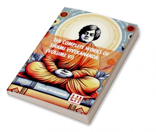 The Complete Works Of Swami Vivekananda (Volume VI)