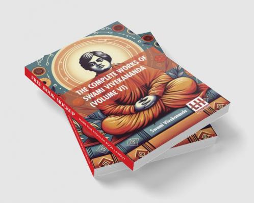 The Complete Works Of Swami Vivekananda (Volume VI)