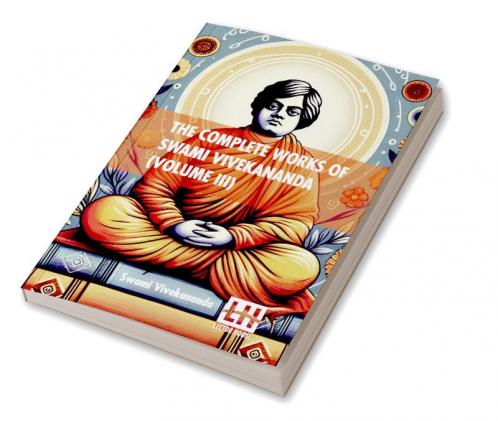 The Complete Works Of Swami Vivekananda (Volume III)
