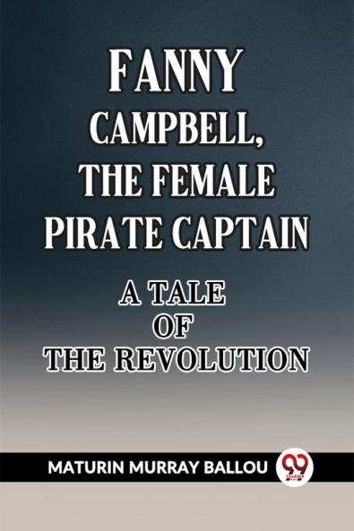 Fanny Campbell The Female Pirate Captain A Tale Of The Revolution
