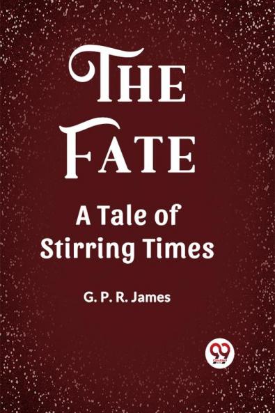 The Fate A Tale of Stirring Times