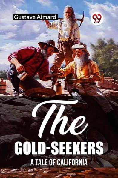 The Gold-Seekers A Tale of California