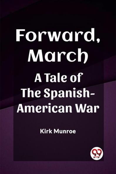 Forward March A Tale of the Spanish-American War
